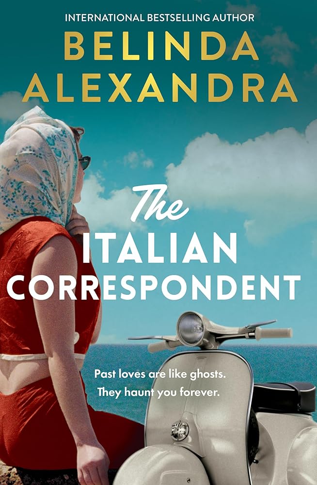 The Italian Correspondent: A thrilling post-war time mystery from the bestselling author of THE MASTERPIECE, for readers of Fiona McIntosh, Natasha Lester and Kate Quinn cover image