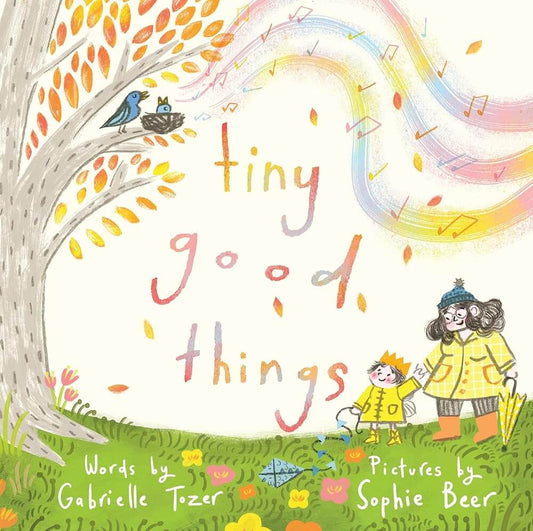 Tiny Good Things: An inspiring new picture book about the small joys in life from an award-winning duo cover image