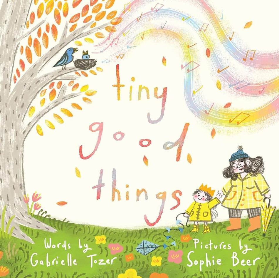 Tiny Good Things: An inspiring new picture book about the small joys in life from an award-winning duo cover image