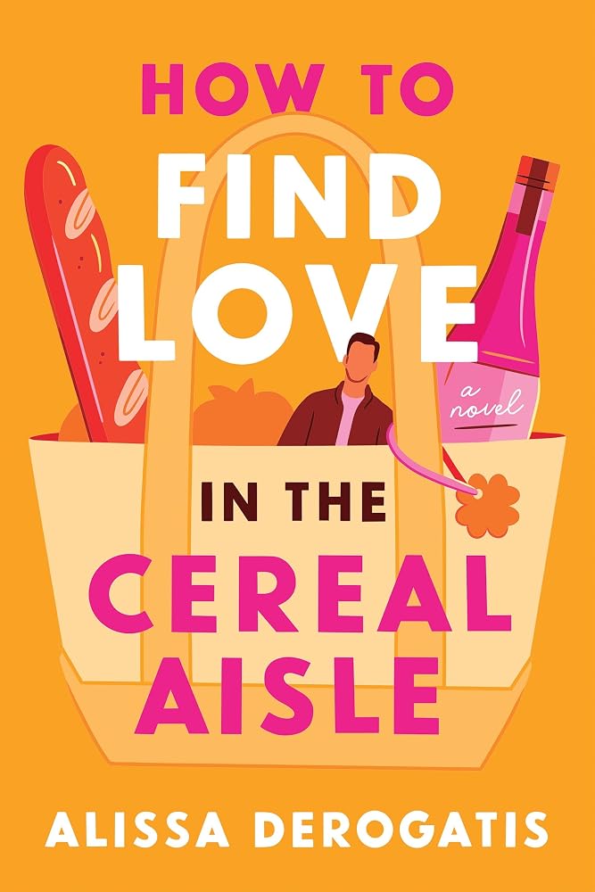 How to Find Love in the Cereal Aisle by Alissa DeRogatis, paperback romcom novel.