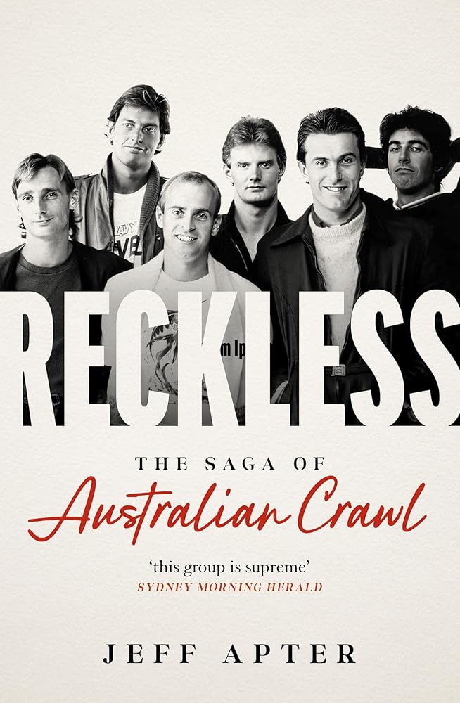Reckless The Saga of Australian Crawl by Jeff Apter, paperback music biography.