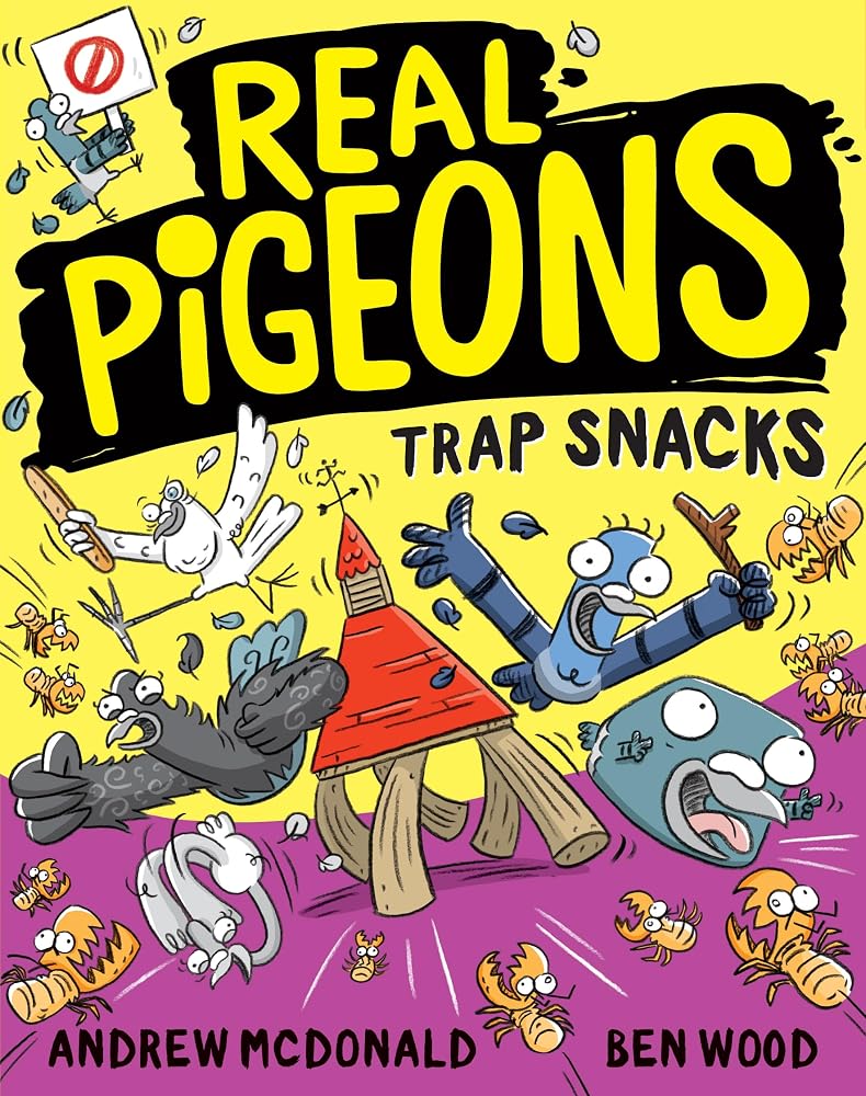Real Pigeons Trap Snacks by Andrew McDonald and Ben Wood, illustrated children's book.
