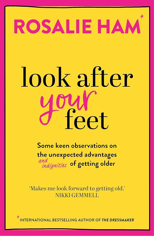 Look After Your Feet: Some keen observations on the unexpected advantages and indignities of getting older cover image