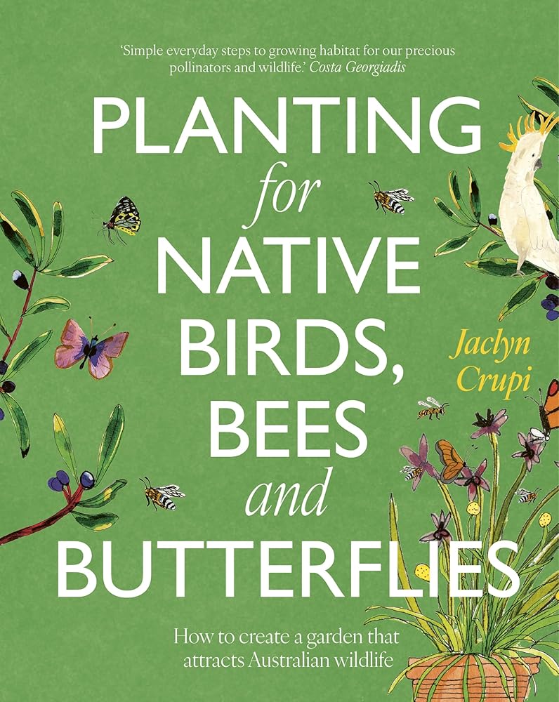 Planting for Native Birds, Bees and Butterflies: How to create a garden that attracts Australian wildlife cover image
