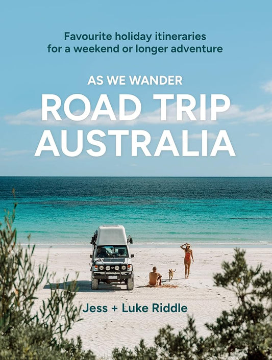 As We Wander: Road Trip Australia: Favourite holiday itineraries for a weekend or longer adventure cover image