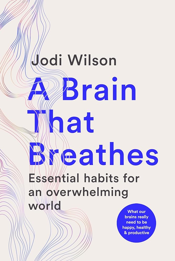 A Brain That Breathes: Essential Habits for an Overwhelming World | What our brains really need to be happy, healthy and productive cover image