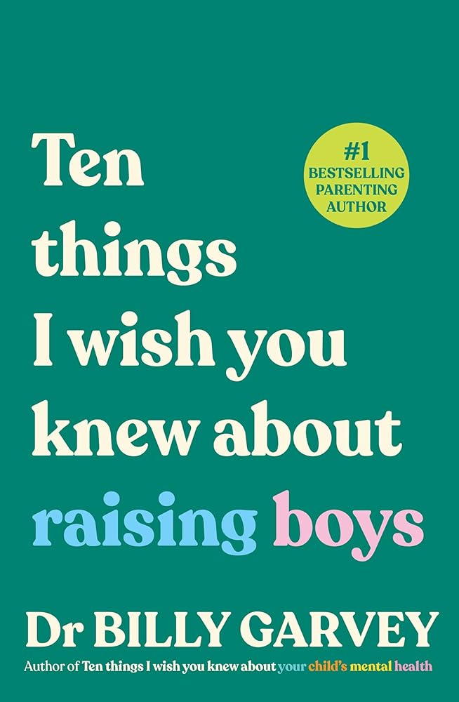 Ten Things I Wish You Knew About Raising Boys by Dr Billy Garvey, paperback parenting book.