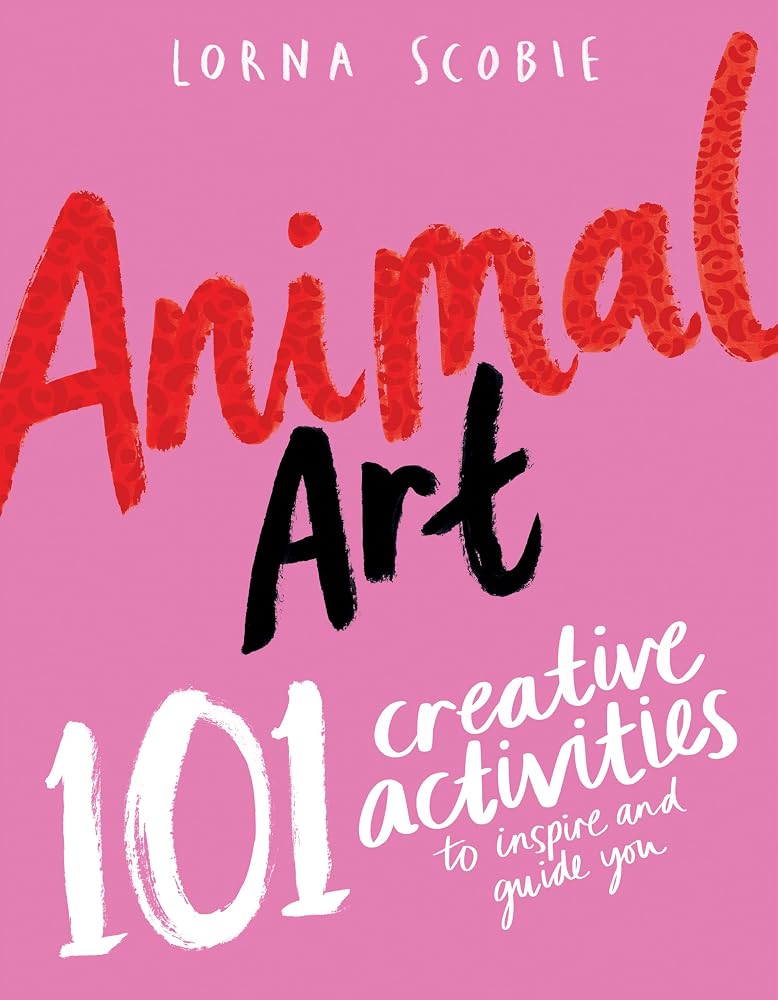Animal Art 101 Creative Activities by Lorna Scobie, paperback drawing activity book.