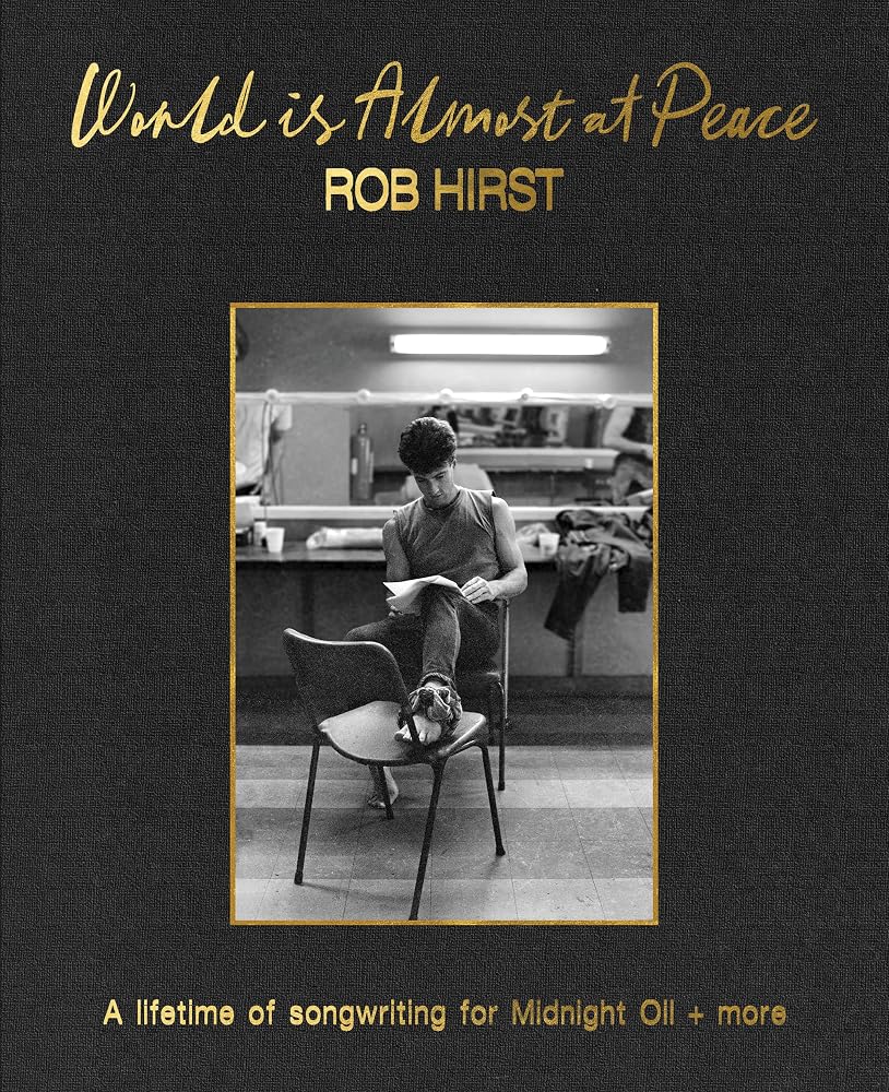 World is Almost at Peace by Rob Hirst, hardback Midnight Oil songwriting memoir.
