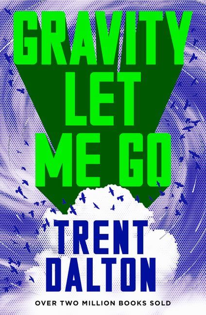 Trent Dalton - Gravity Let Me Go